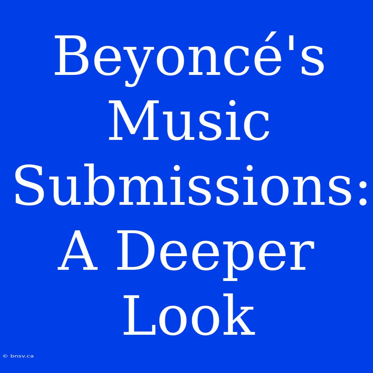 Beyoncé's Music Submissions: A Deeper Look