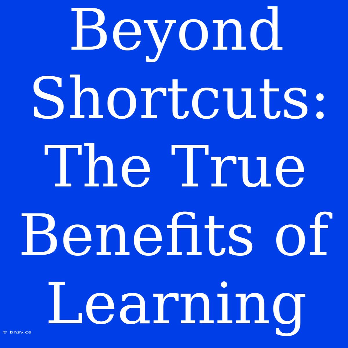 Beyond Shortcuts: The True Benefits Of Learning