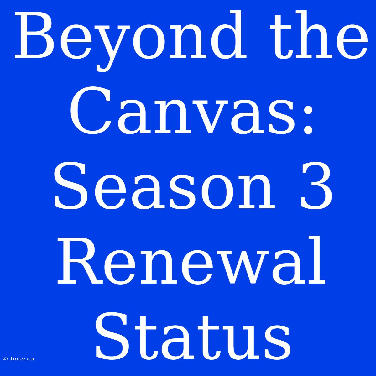 Beyond The Canvas: Season 3 Renewal Status