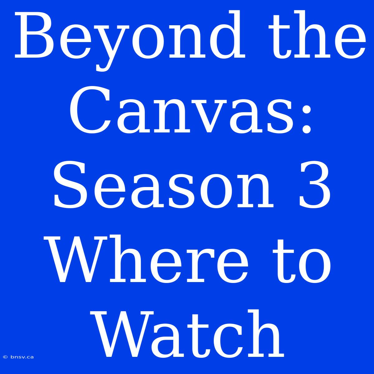 Beyond The Canvas: Season 3 Where To Watch