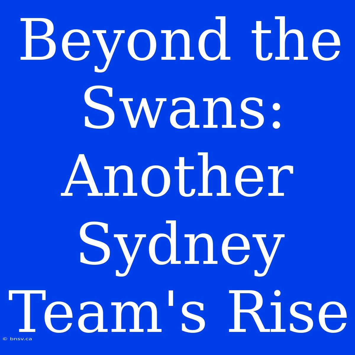 Beyond The Swans: Another Sydney Team's Rise