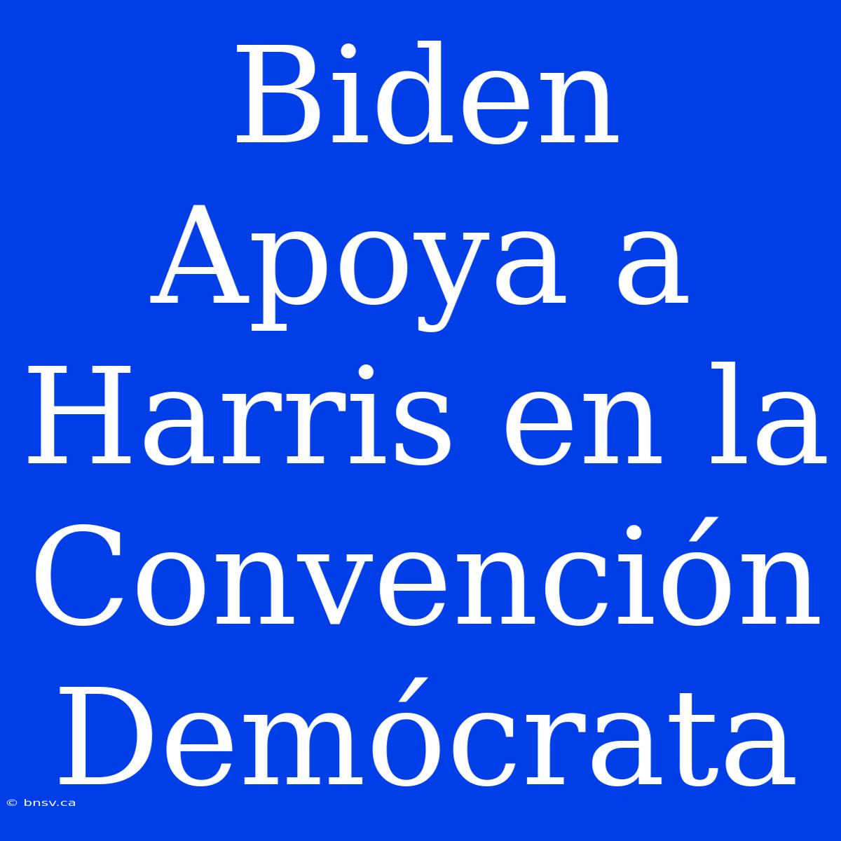 Biden Apoya A Harris En La Convención Demócrata