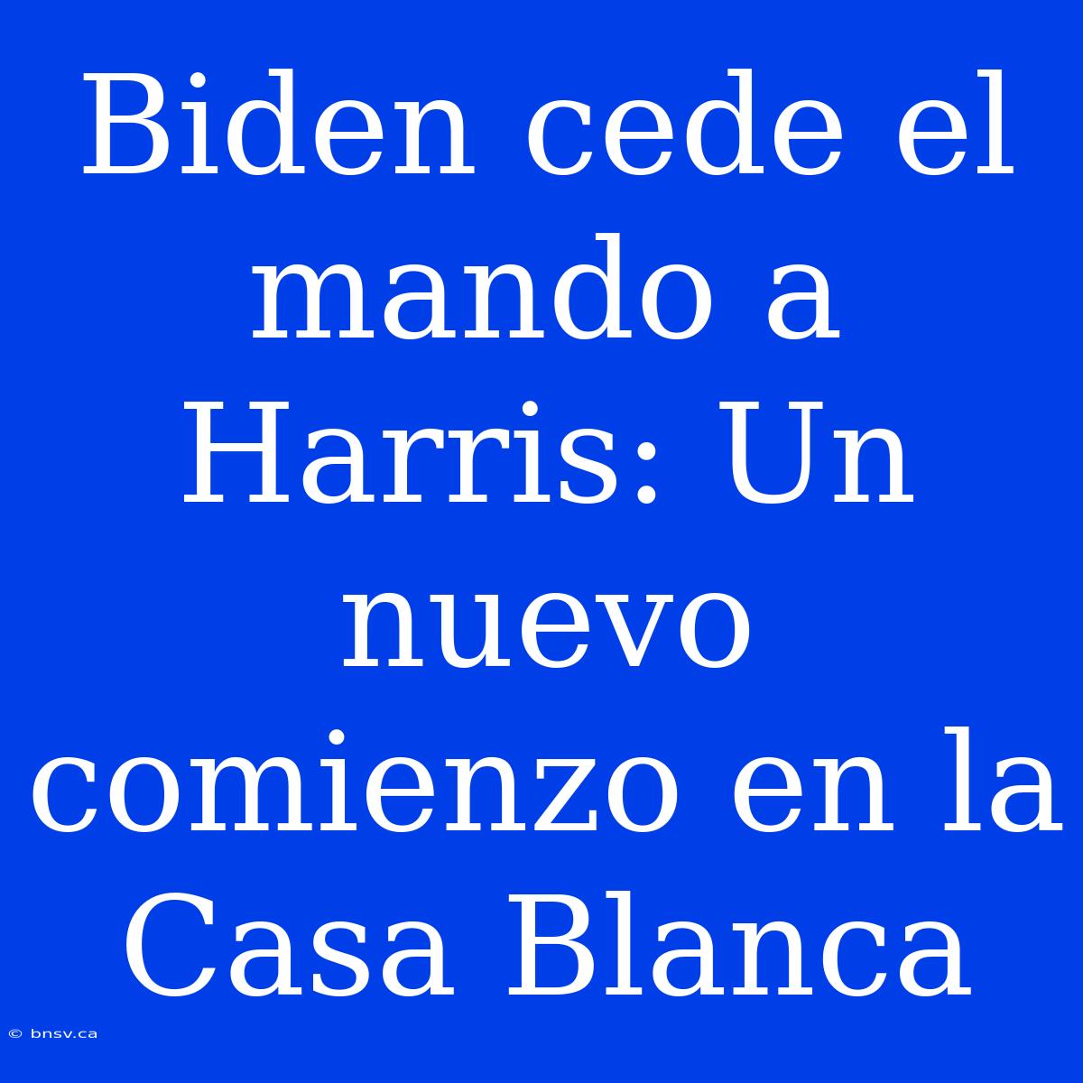 Biden Cede El Mando A Harris: Un Nuevo Comienzo En La Casa Blanca