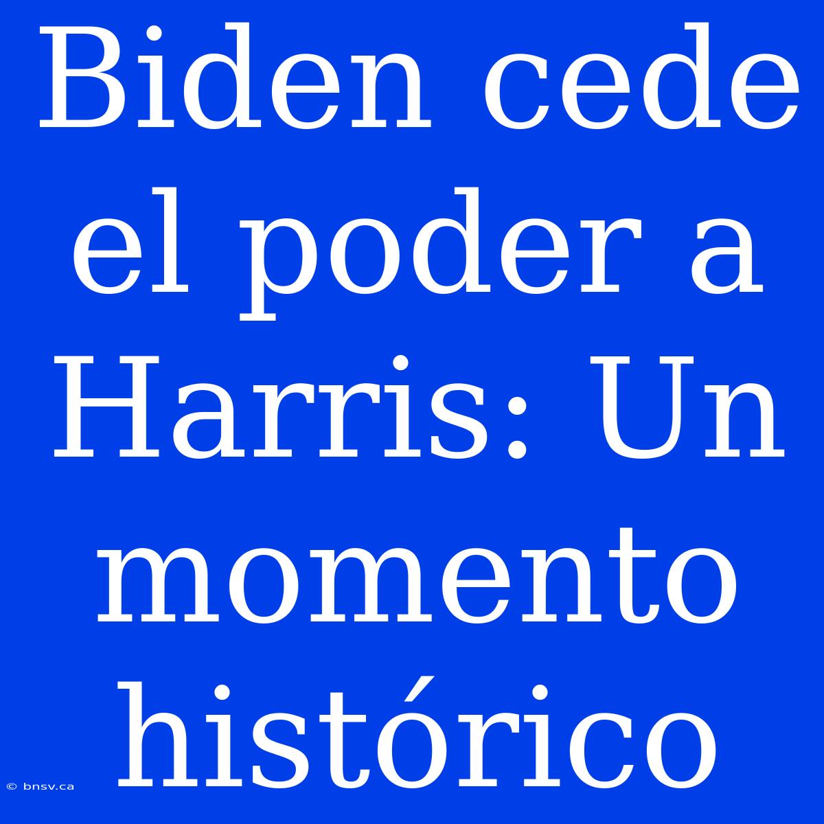 Biden Cede El Poder A Harris: Un Momento Histórico