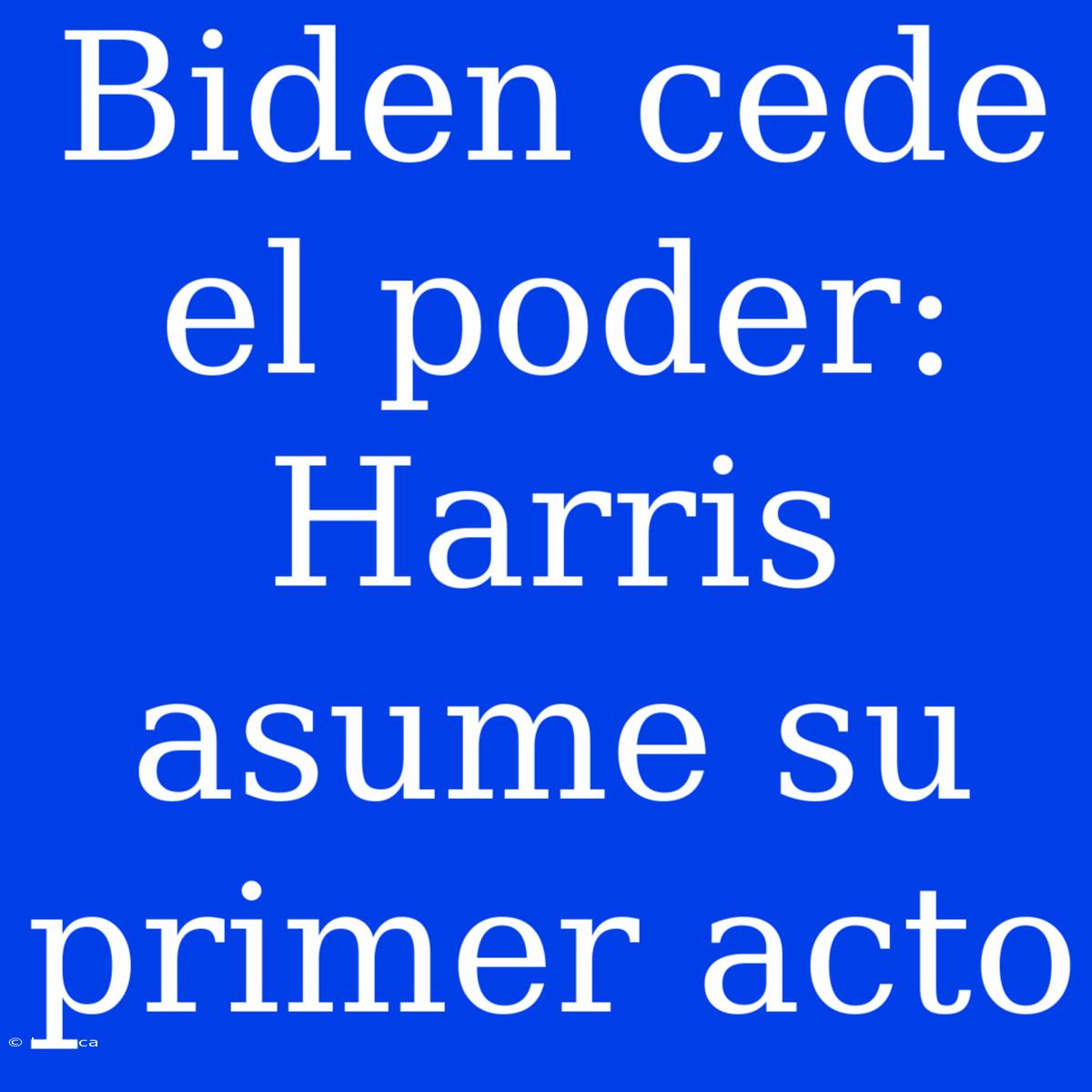 Biden Cede El Poder: Harris Asume Su Primer Acto