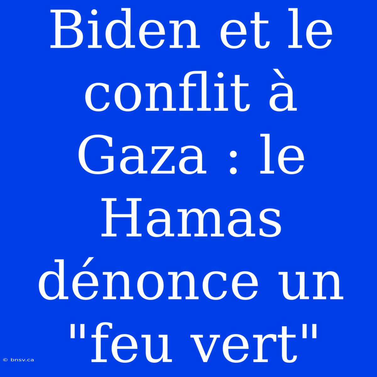 Biden Et Le Conflit À Gaza : Le Hamas Dénonce Un 