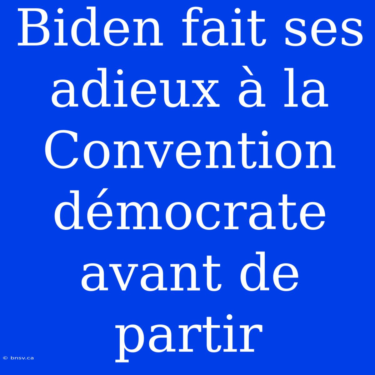 Biden Fait Ses Adieux À La Convention Démocrate Avant De Partir