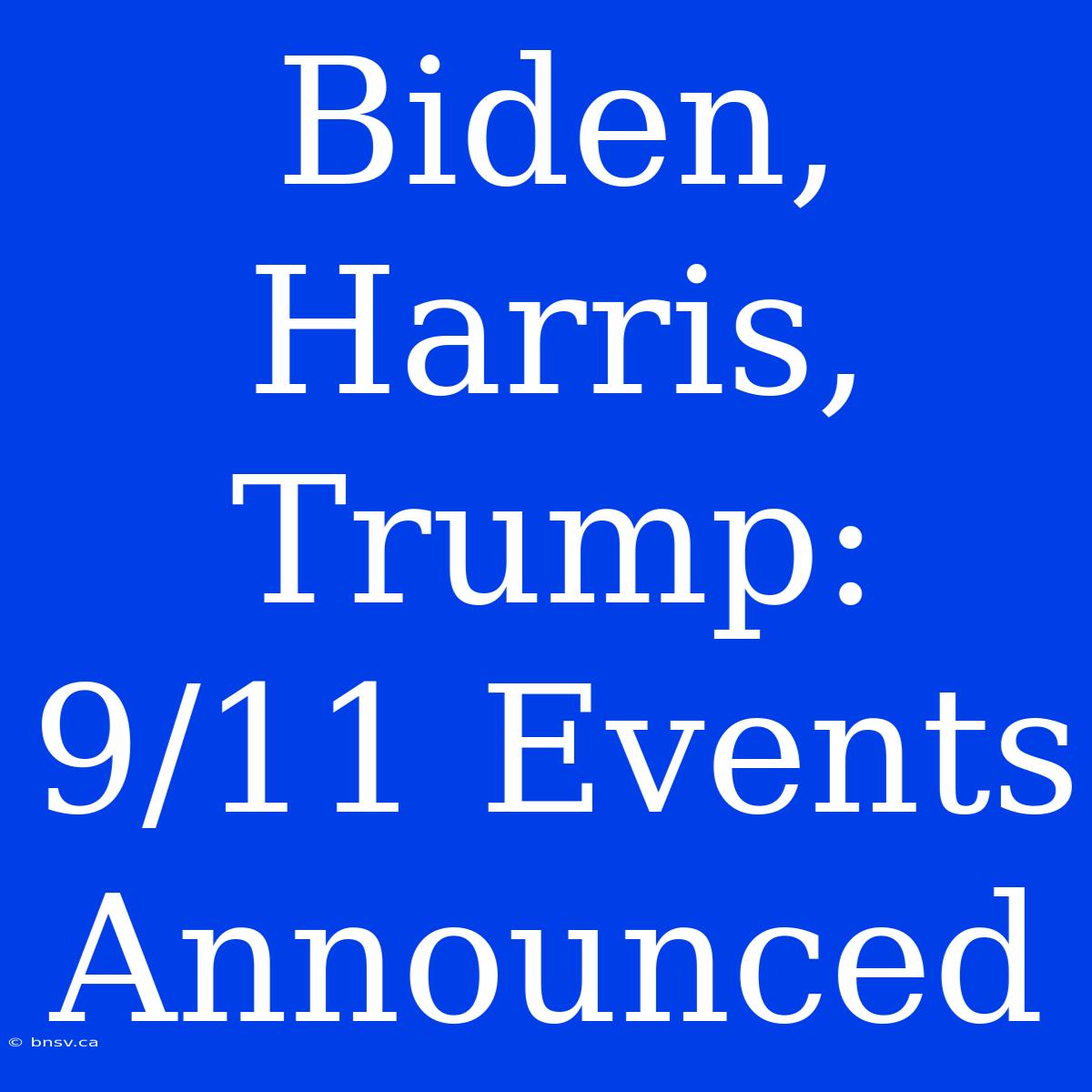 Biden, Harris, Trump: 9/11 Events Announced