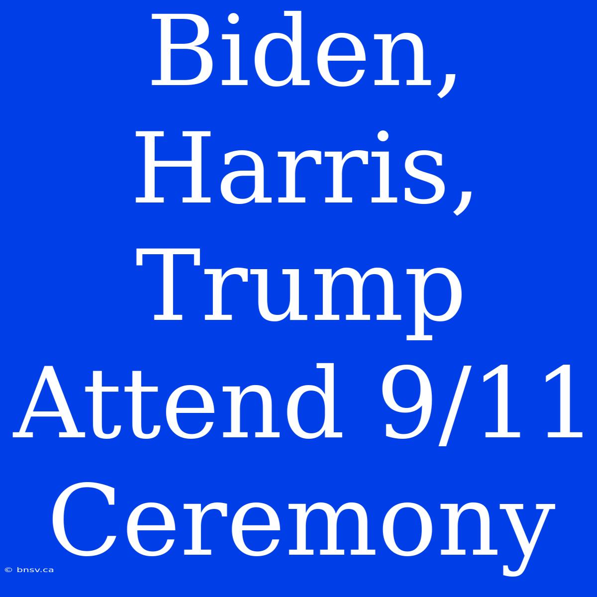 Biden, Harris, Trump Attend 9/11 Ceremony