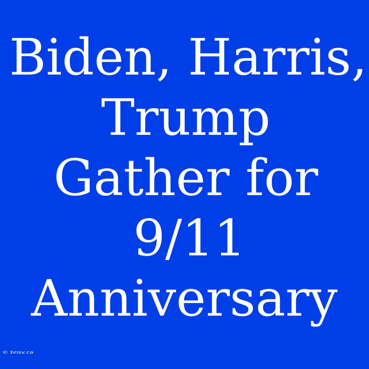 Biden, Harris, Trump Gather For 9/11 Anniversary