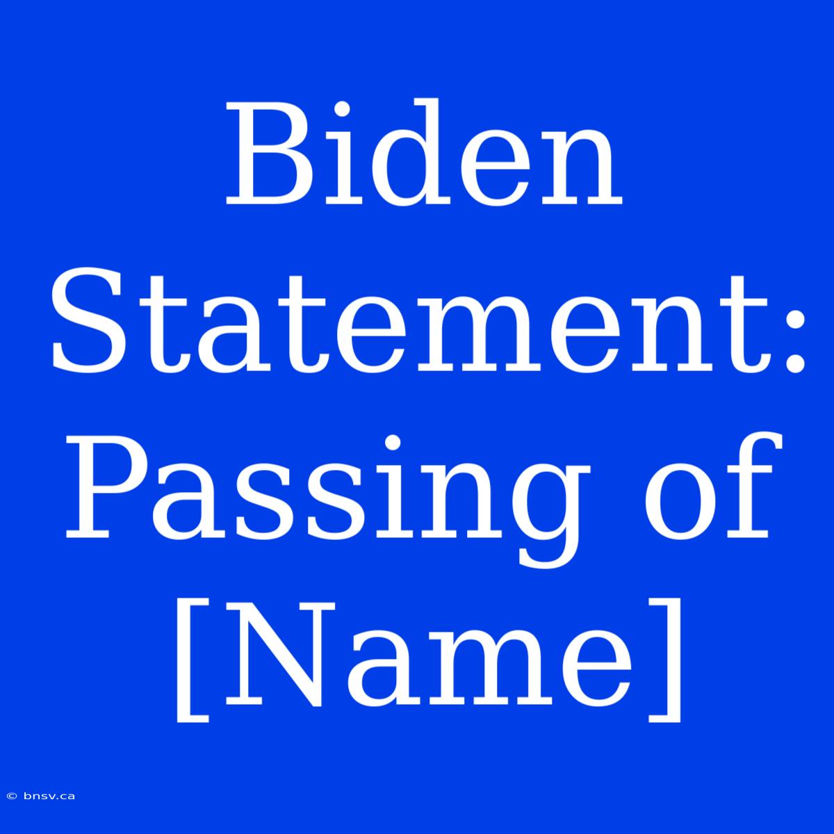 Biden Statement: Passing Of [Name]