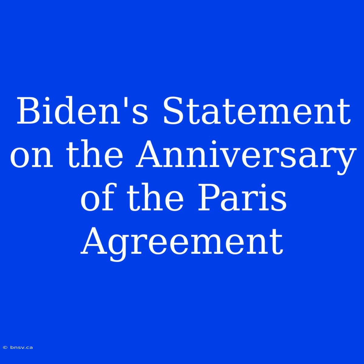 Biden's Statement On The Anniversary Of The Paris Agreement