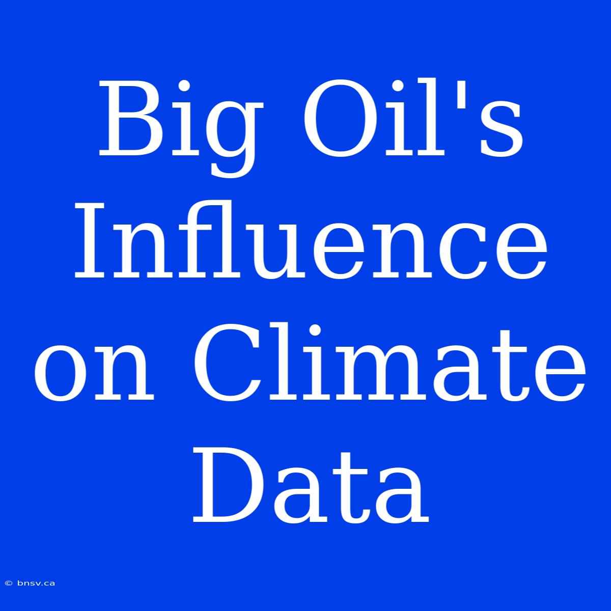 Big Oil's Influence On Climate Data