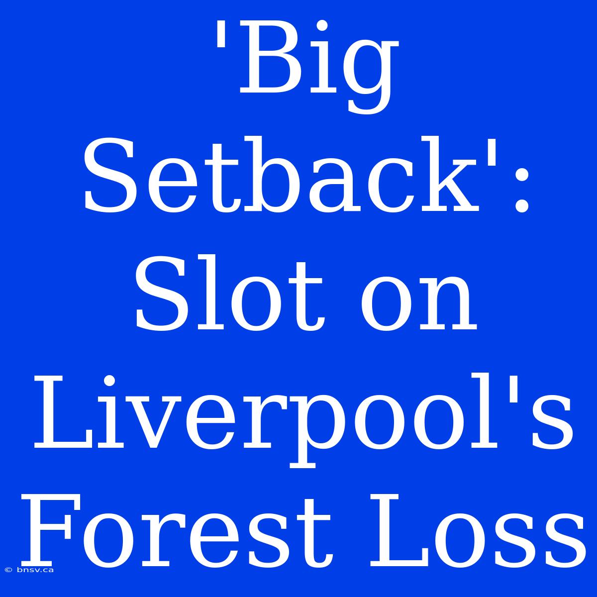 'Big Setback': Slot On Liverpool's Forest Loss