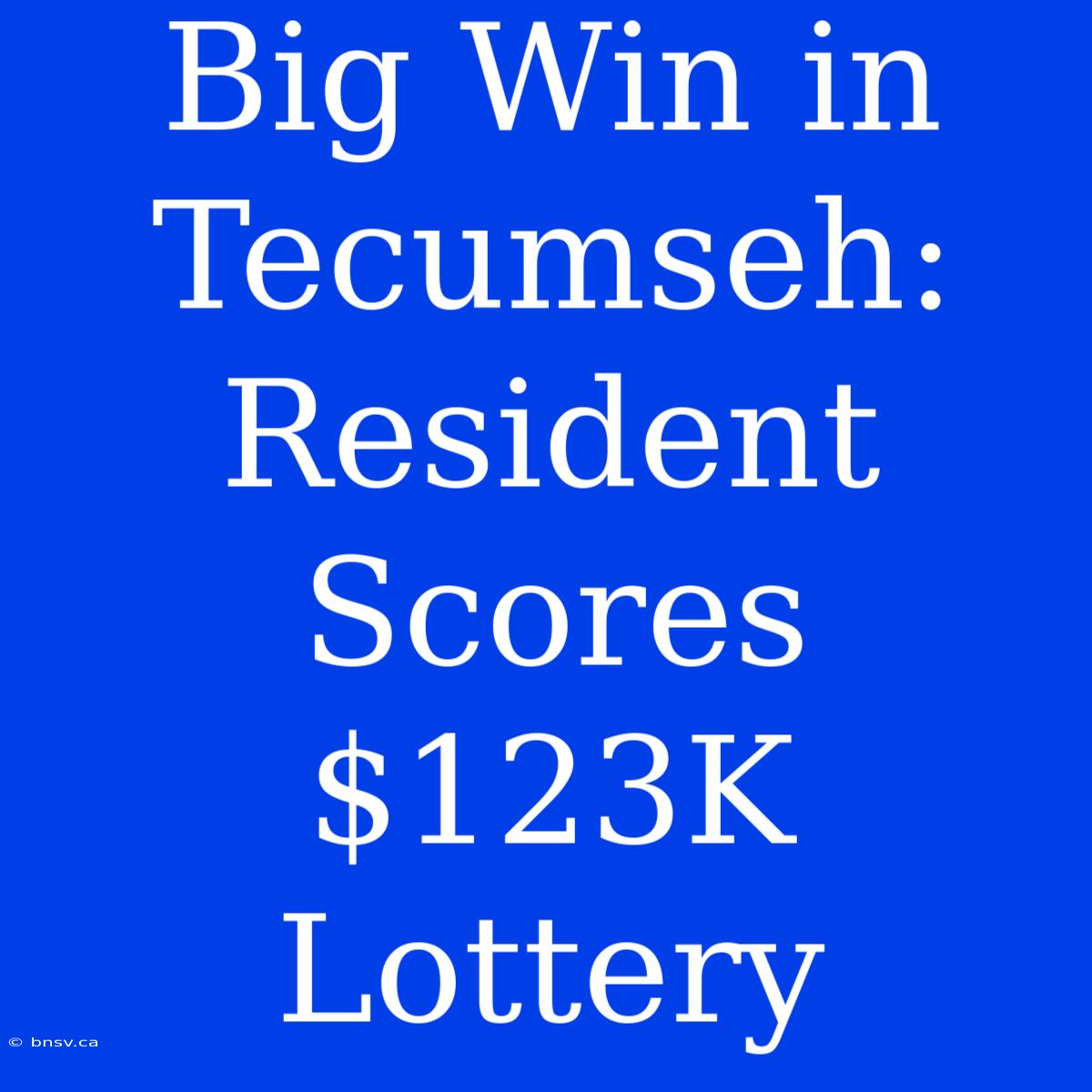 Big Win In Tecumseh: Resident Scores $123K Lottery