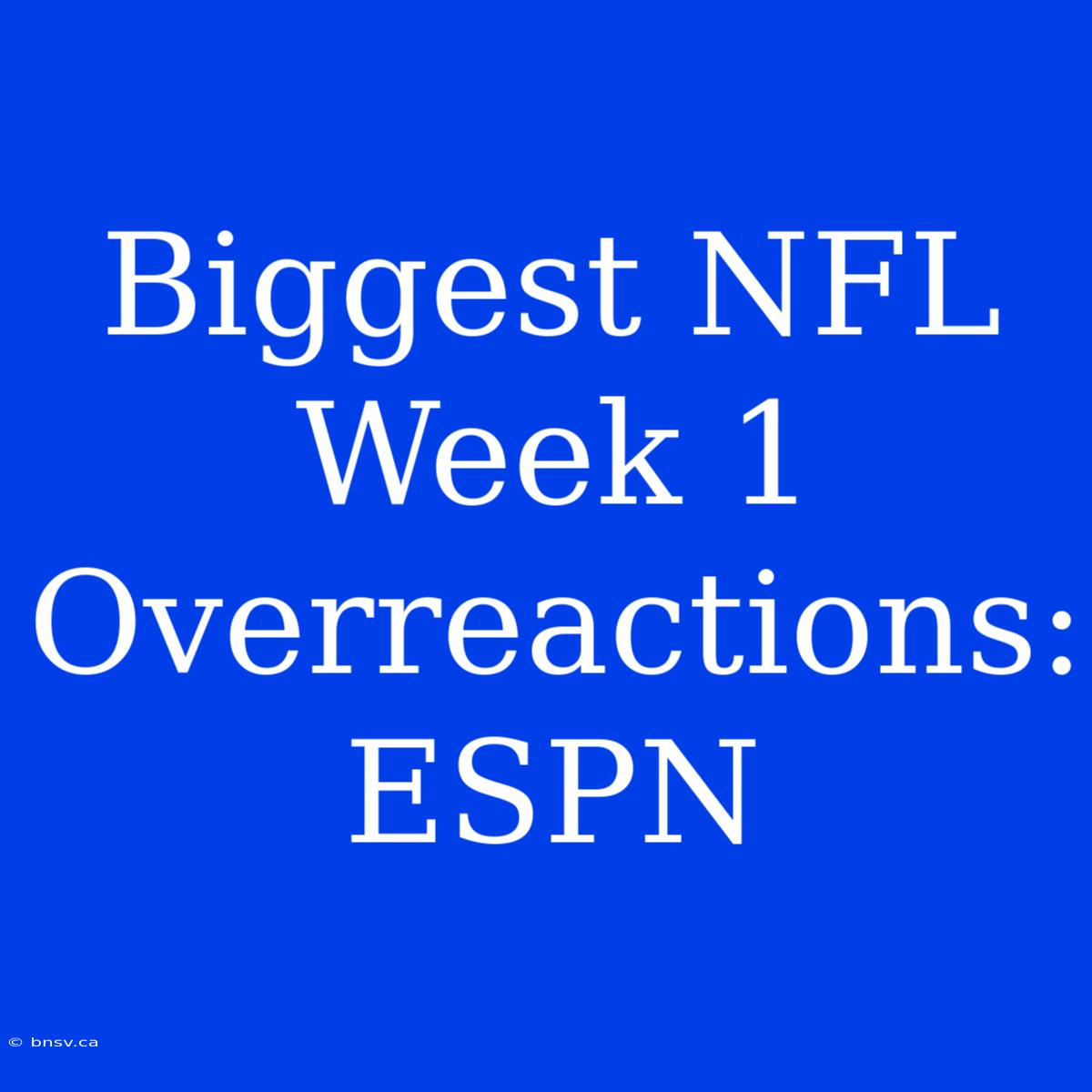 Biggest NFL Week 1 Overreactions: ESPN