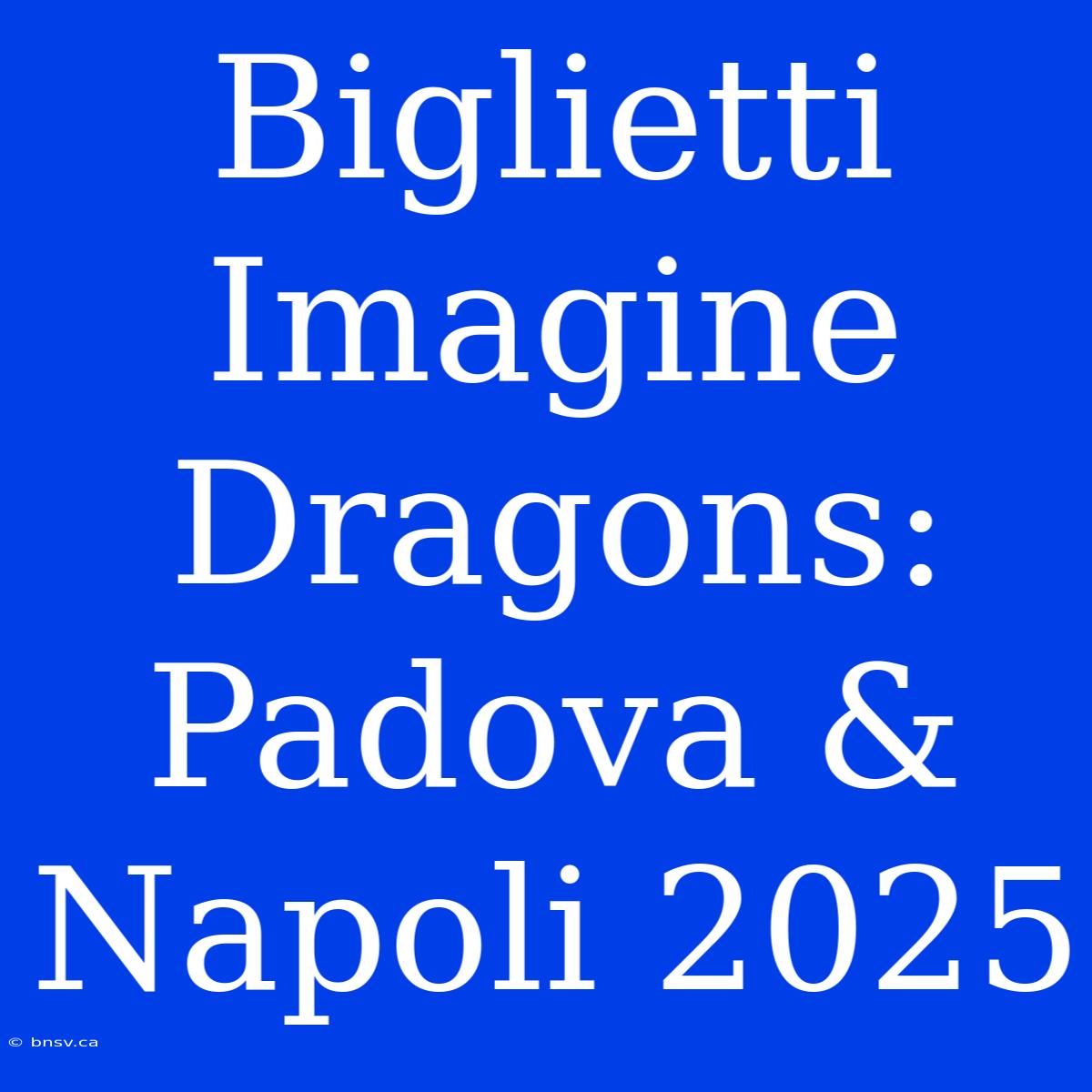 Biglietti Imagine Dragons: Padova & Napoli 2025