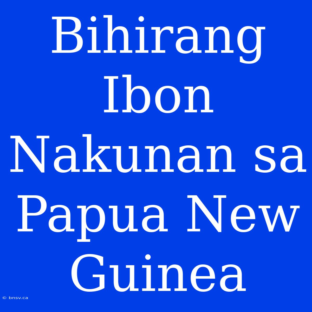 Bihirang Ibon Nakunan Sa Papua New Guinea