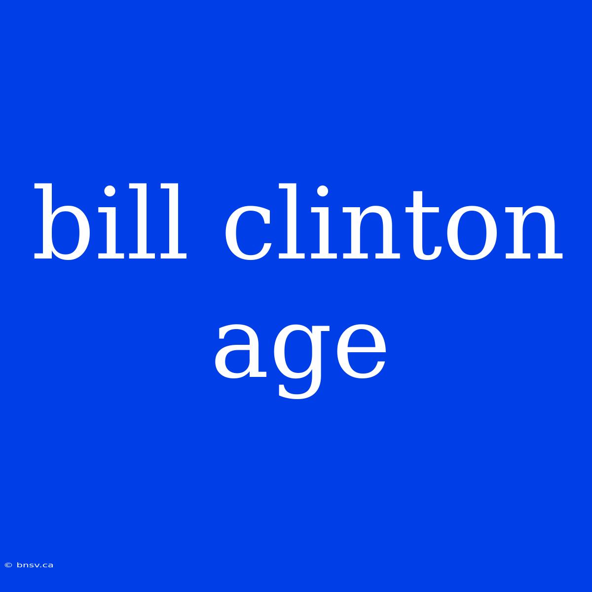 Bill Clinton Age