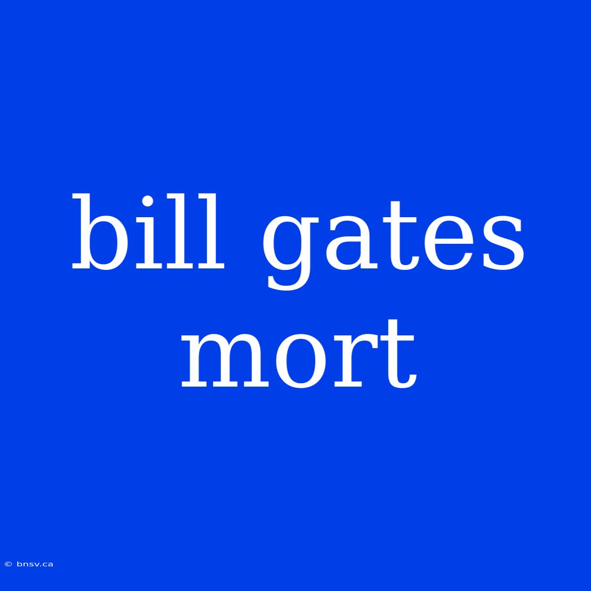 Bill Gates Mort