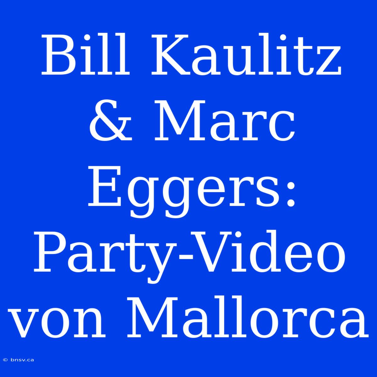 Bill Kaulitz & Marc Eggers: Party-Video Von Mallorca