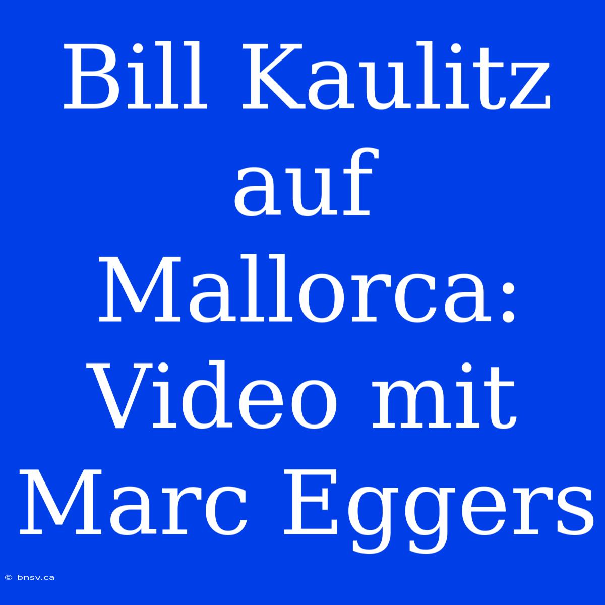 Bill Kaulitz Auf Mallorca: Video Mit Marc Eggers