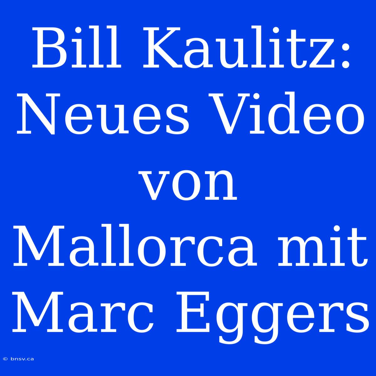 Bill Kaulitz: Neues Video Von Mallorca Mit Marc Eggers