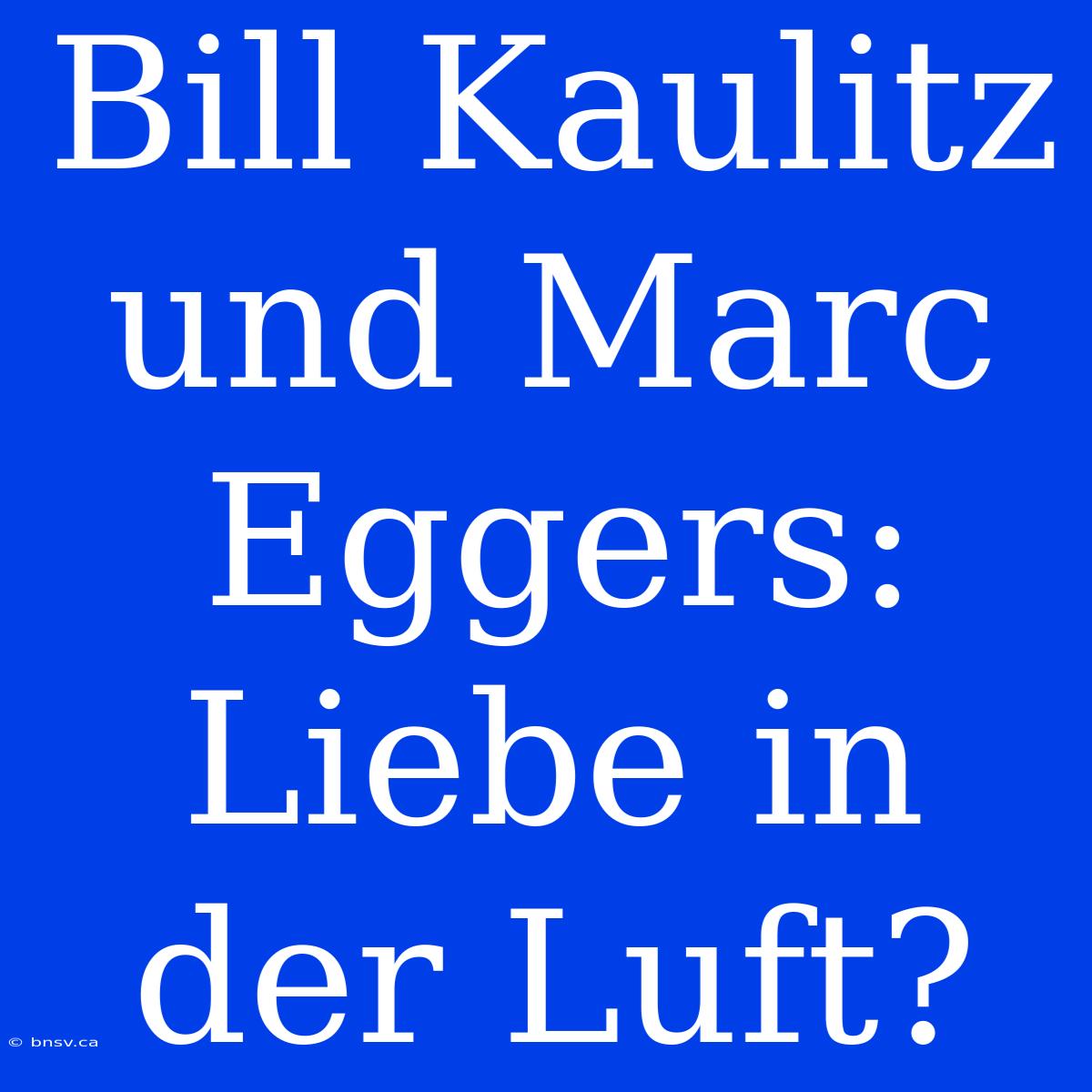 Bill Kaulitz Und Marc Eggers: Liebe In Der Luft?