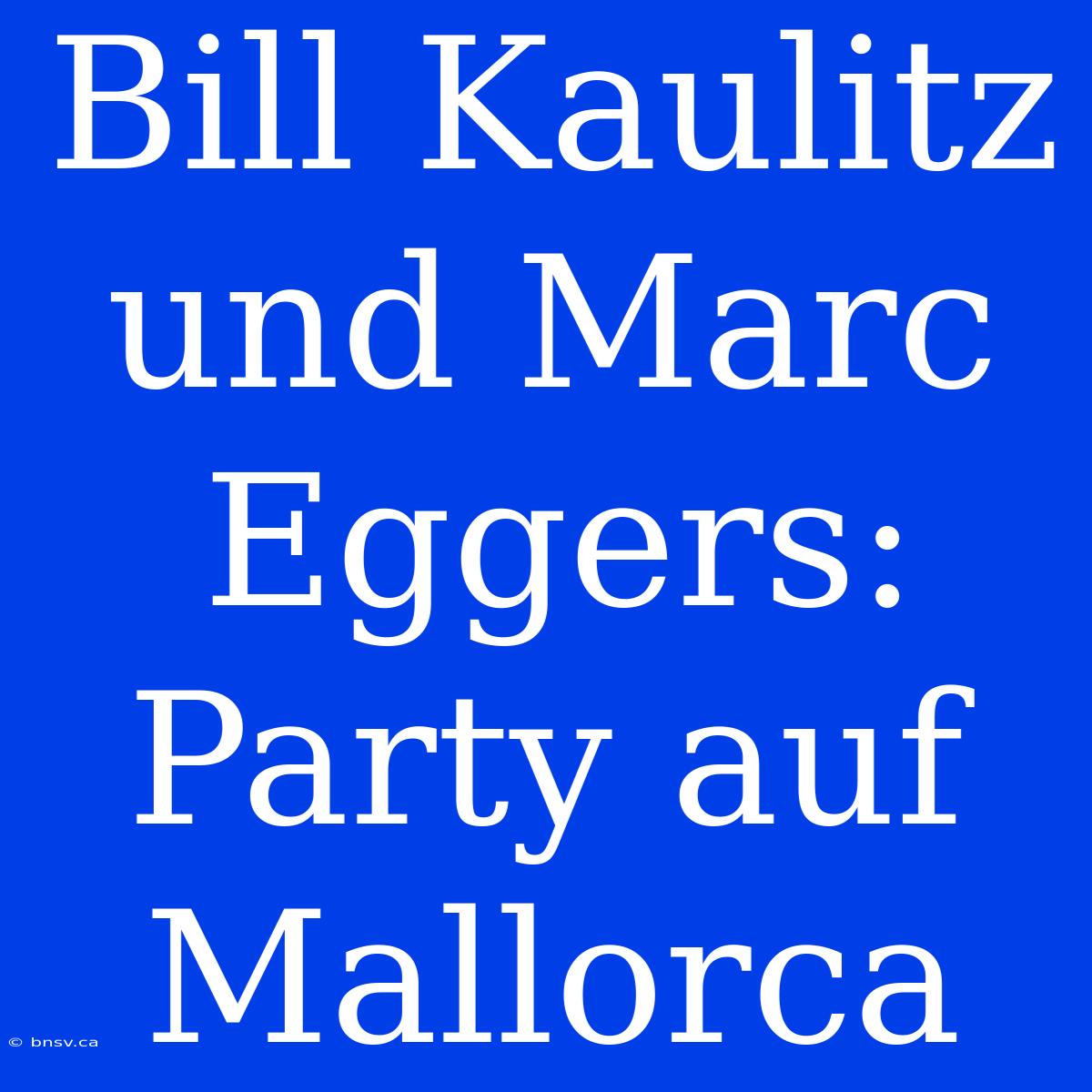 Bill Kaulitz Und Marc Eggers: Party Auf Mallorca