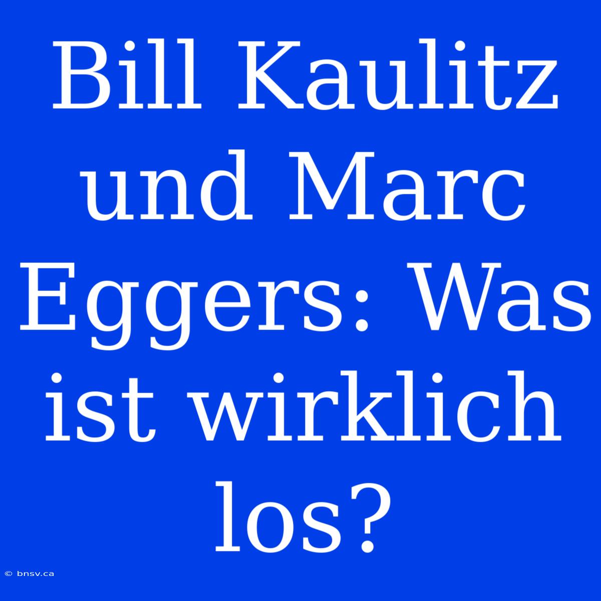 Bill Kaulitz Und Marc Eggers: Was Ist Wirklich Los?