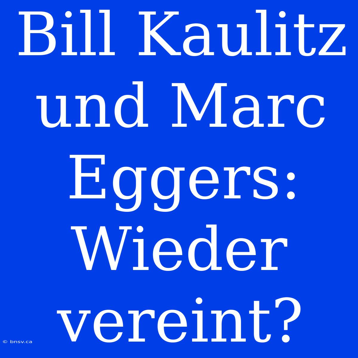 Bill Kaulitz Und Marc Eggers: Wieder Vereint?