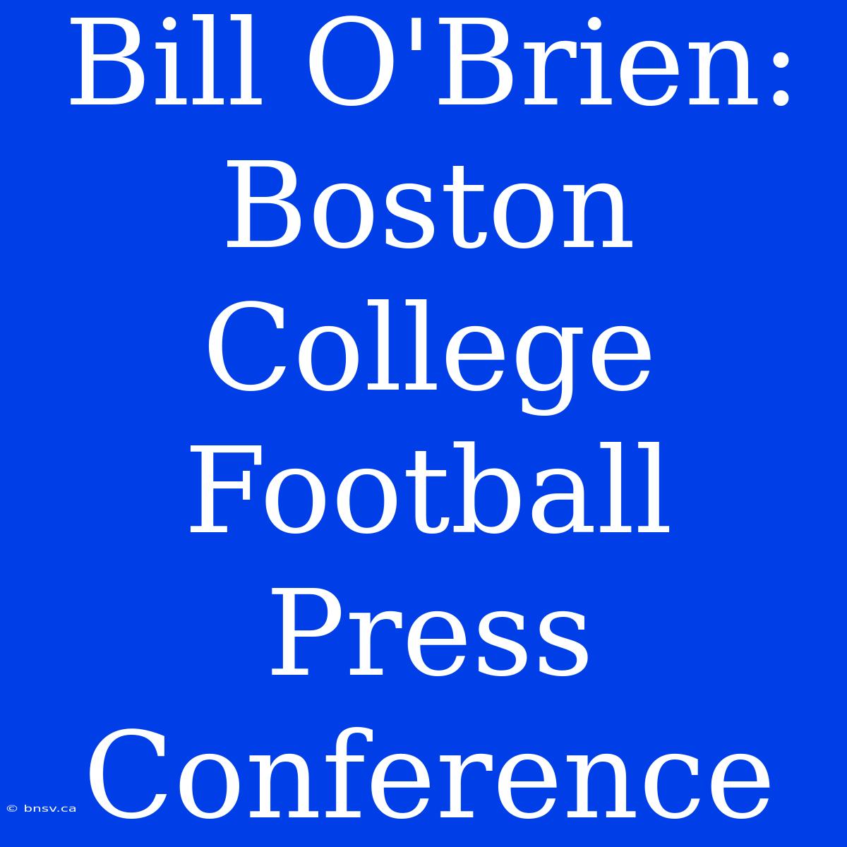 Bill O'Brien: Boston College Football Press Conference