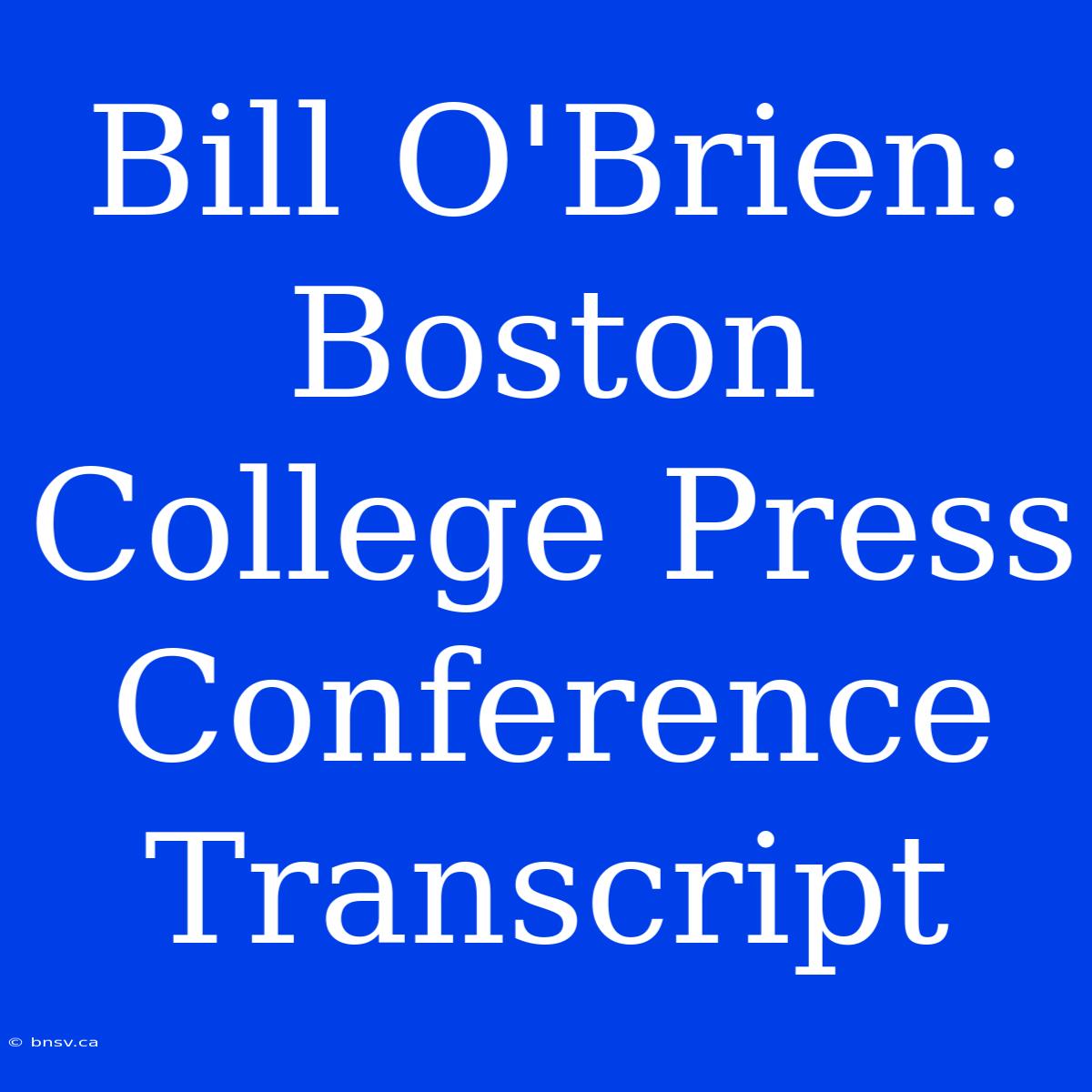 Bill O'Brien: Boston College Press Conference Transcript