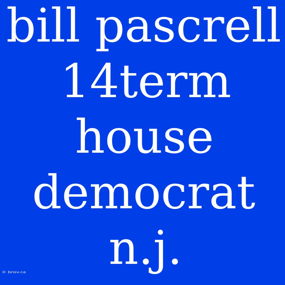 Bill Pascrell 14term House Democrat N.j.