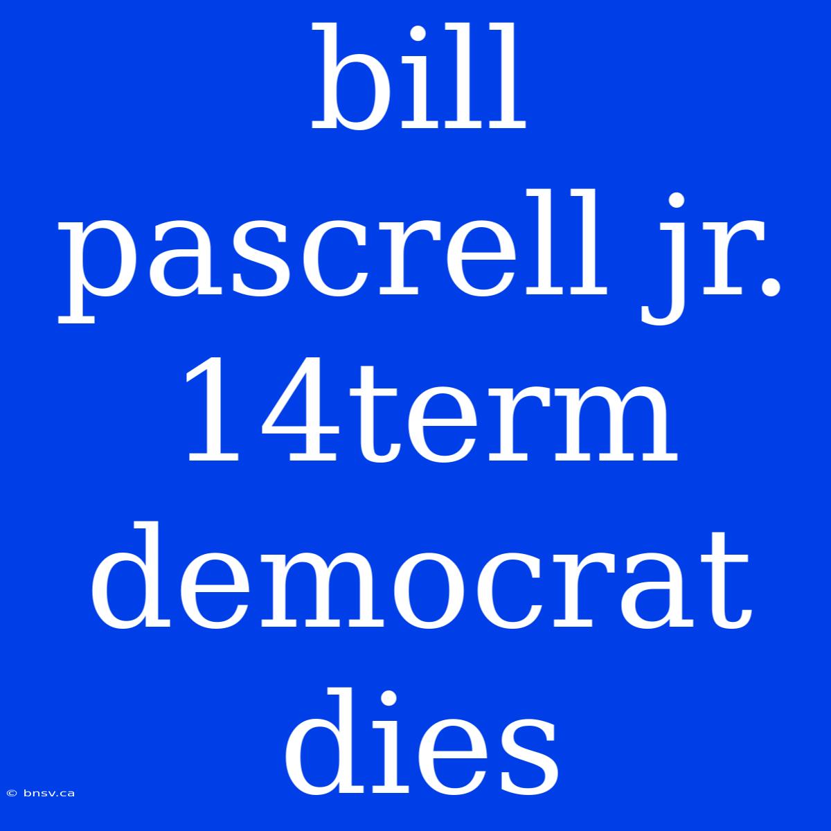 Bill Pascrell Jr. 14term Democrat Dies