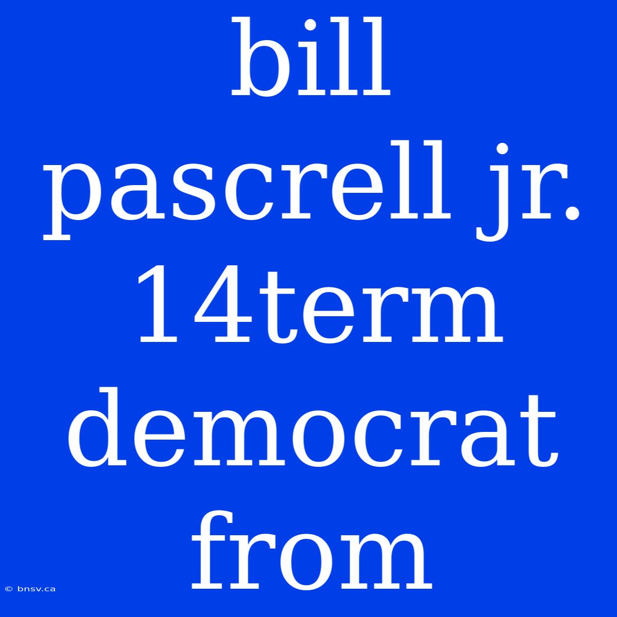 Bill Pascrell Jr. 14term Democrat From