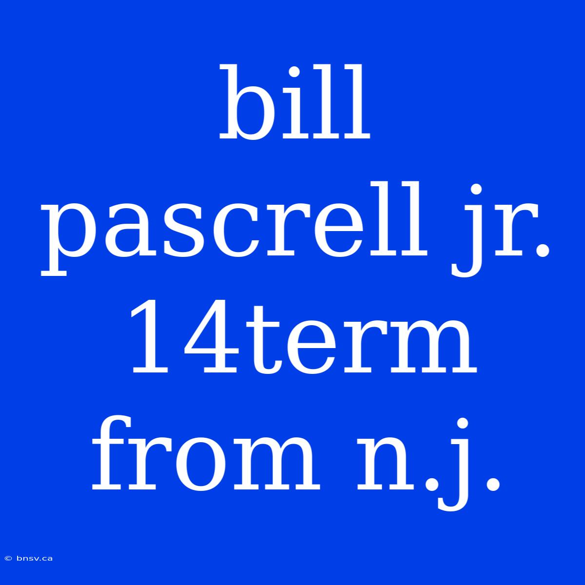 Bill Pascrell Jr. 14term From N.j.