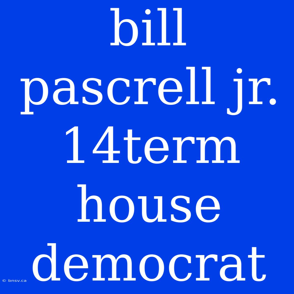 Bill Pascrell Jr. 14term House Democrat