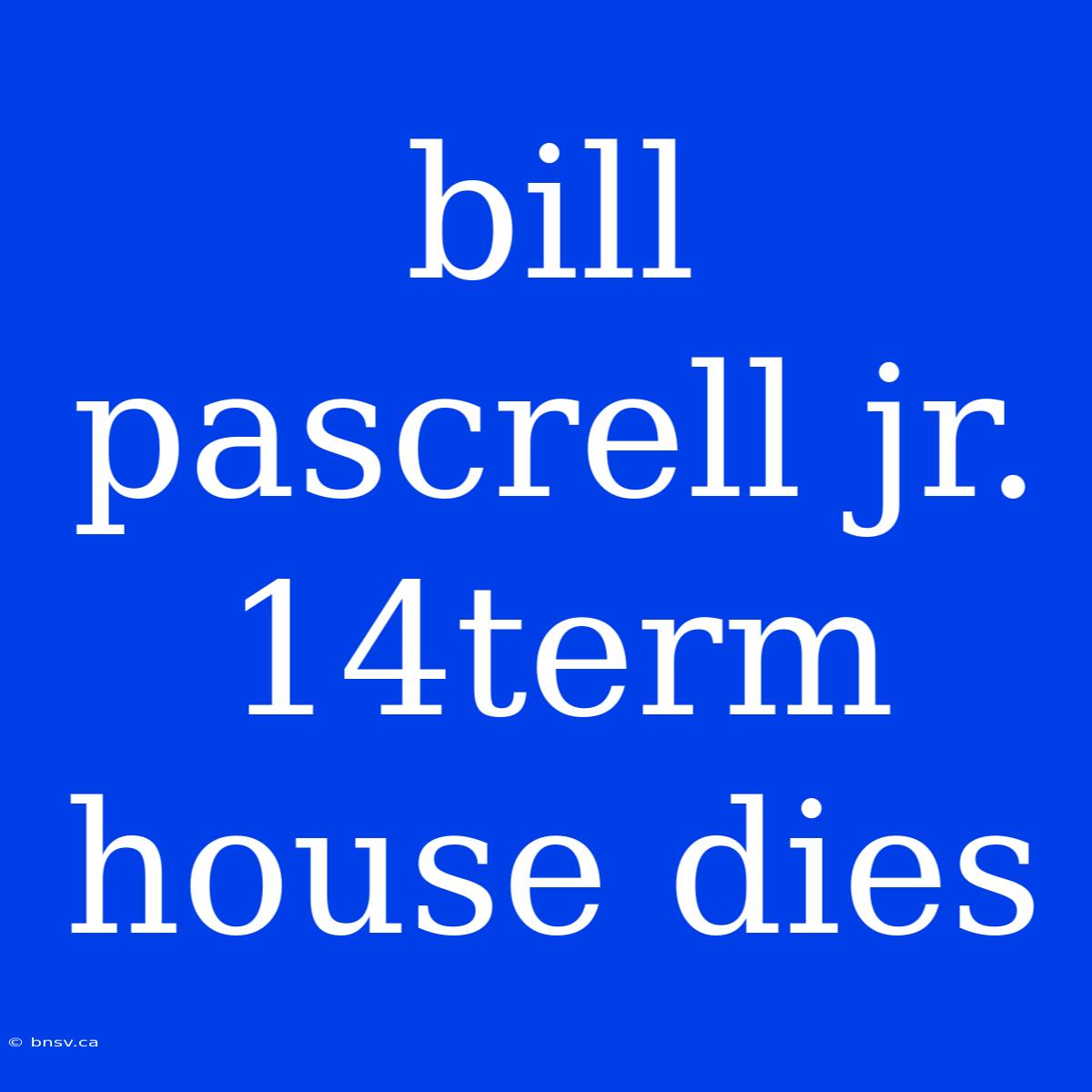 Bill Pascrell Jr. 14term House Dies