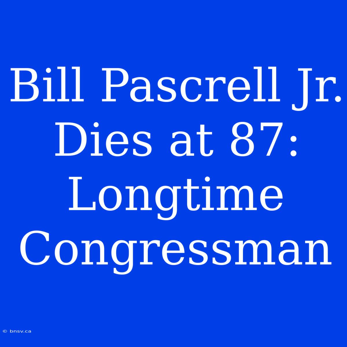 Bill Pascrell Jr. Dies At 87: Longtime Congressman