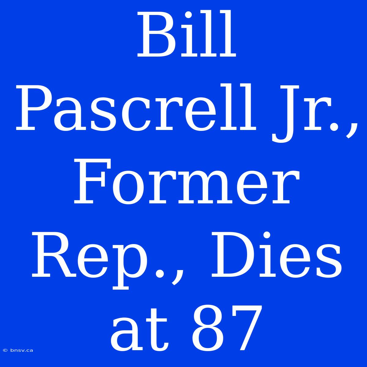 Bill Pascrell Jr., Former Rep., Dies At 87