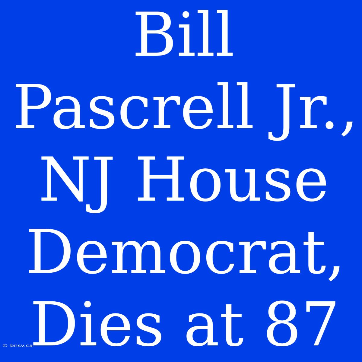 Bill Pascrell Jr., NJ House Democrat, Dies At 87