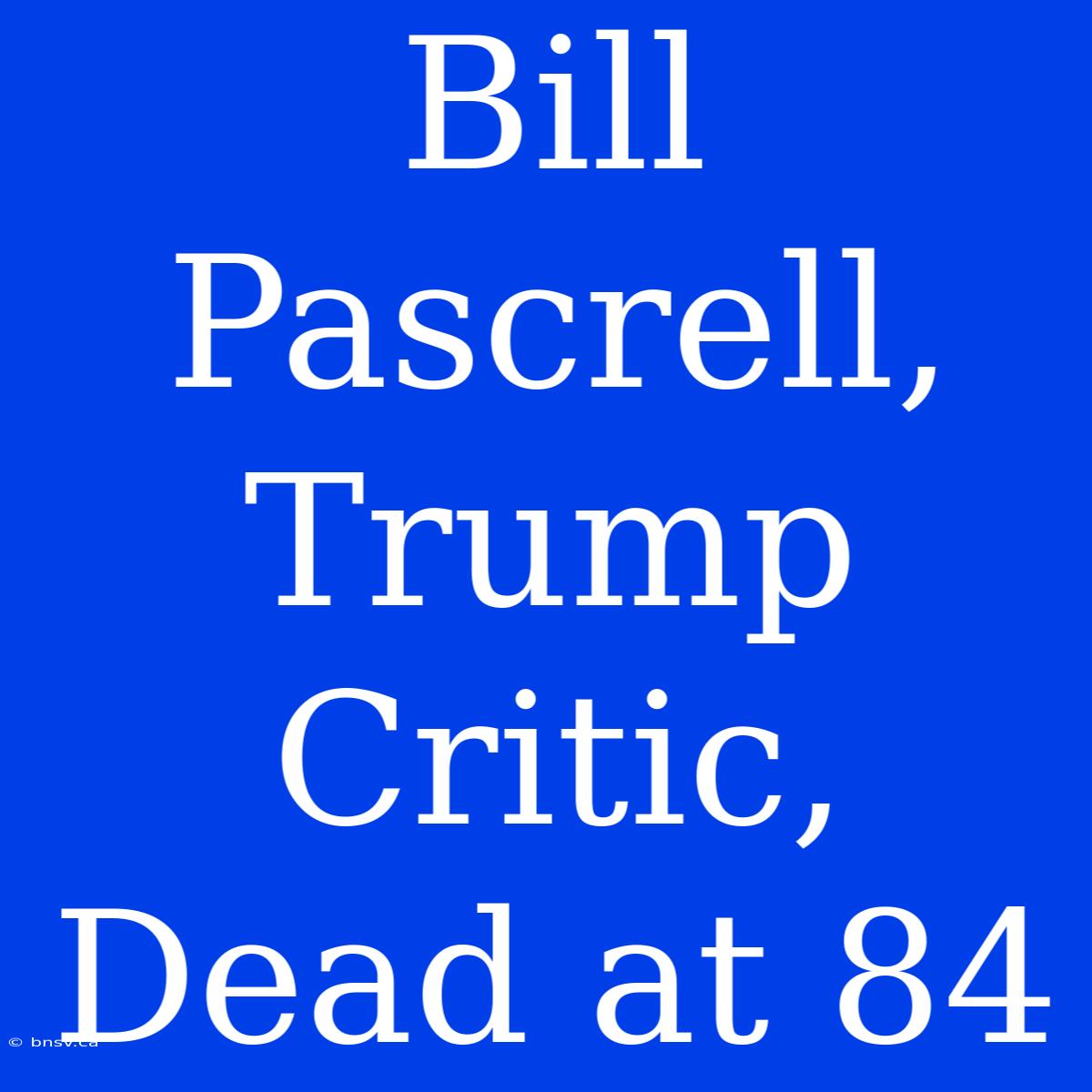 Bill Pascrell, Trump Critic, Dead At 84