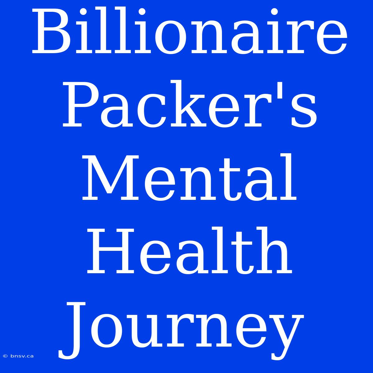 Billionaire Packer's Mental Health Journey