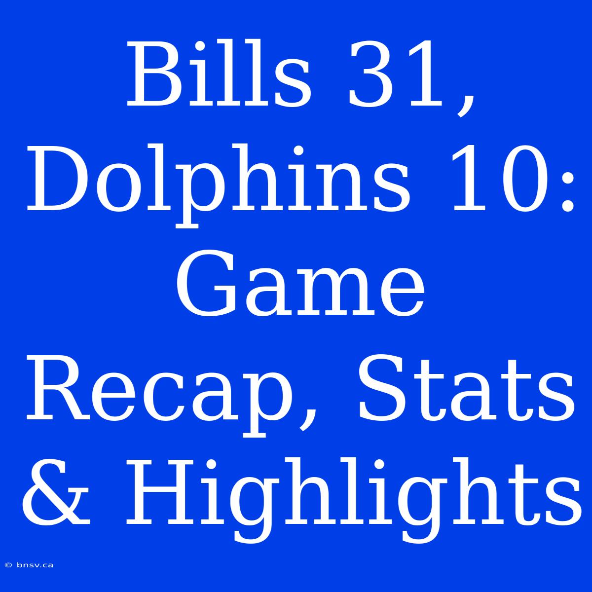 Bills 31, Dolphins 10: Game Recap, Stats & Highlights