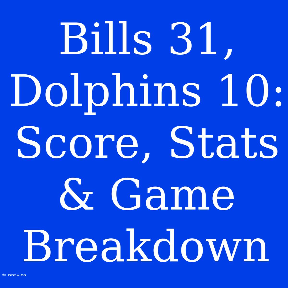 Bills 31, Dolphins 10: Score, Stats & Game Breakdown