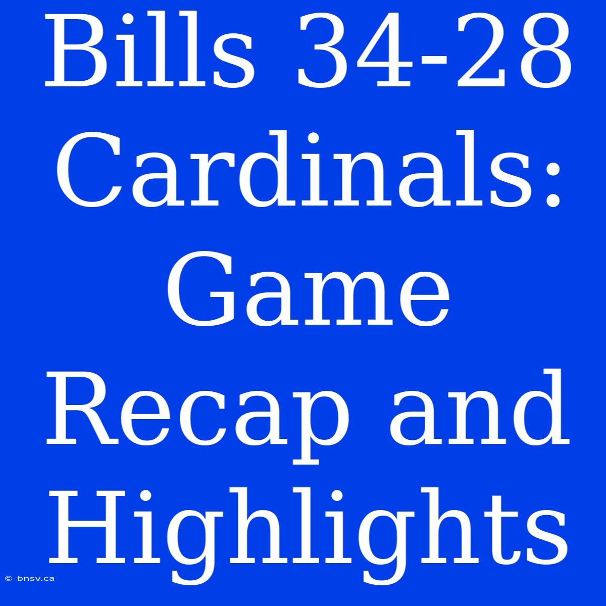 Bills 34-28 Cardinals: Game Recap And Highlights