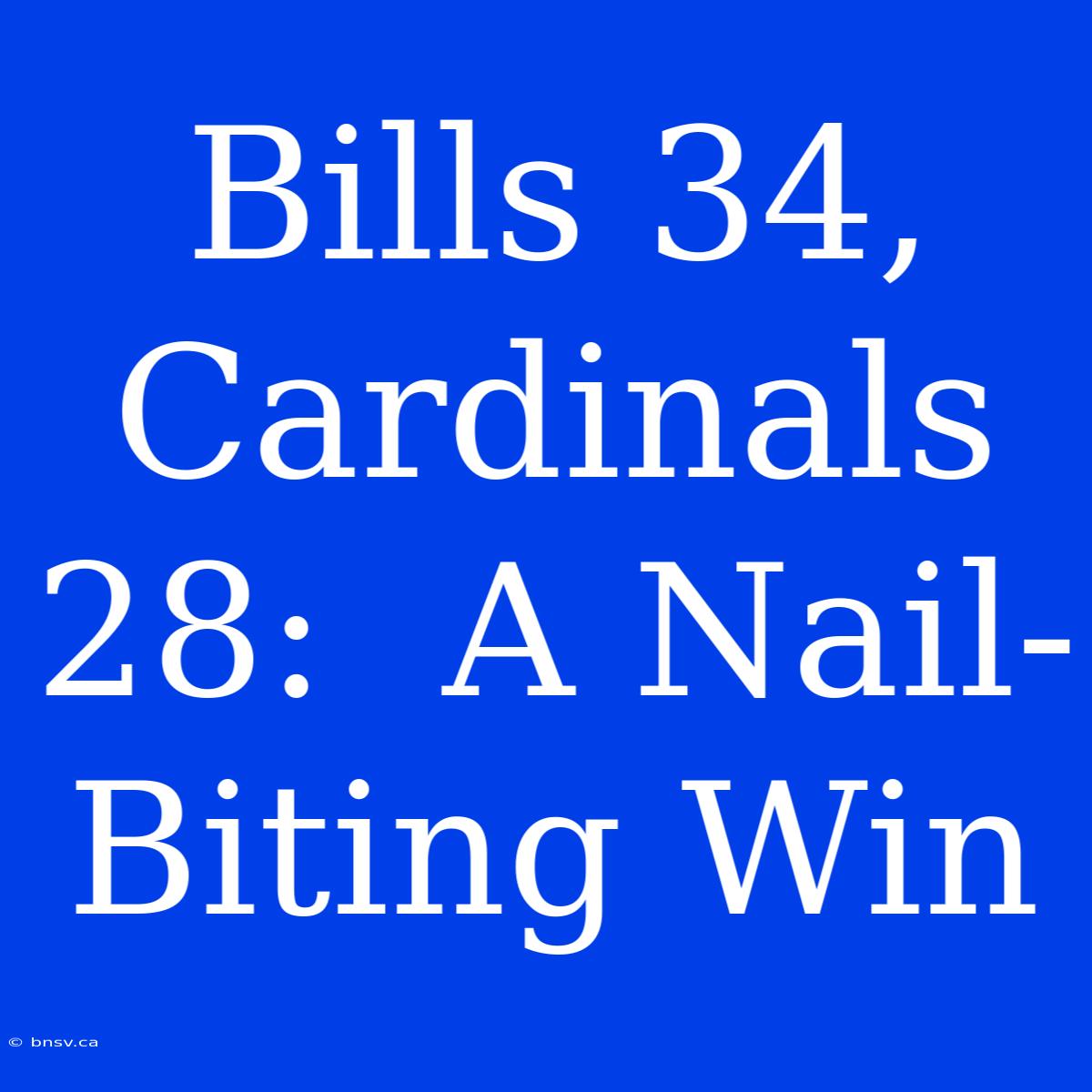 Bills 34, Cardinals 28:  A Nail-Biting Win