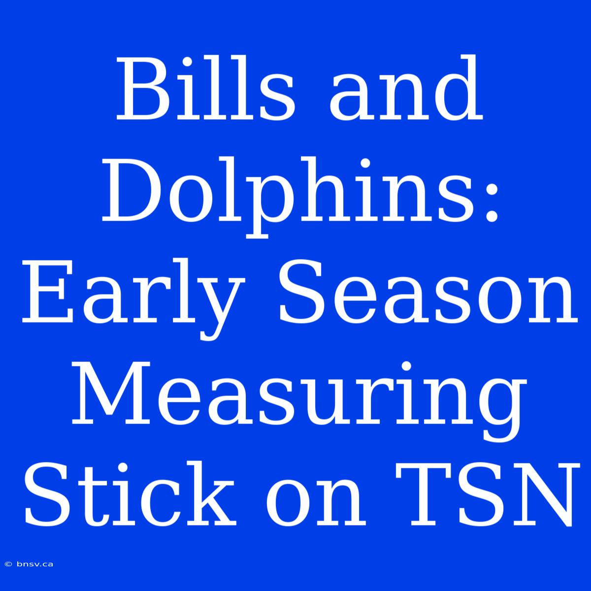 Bills And Dolphins: Early Season Measuring Stick On TSN