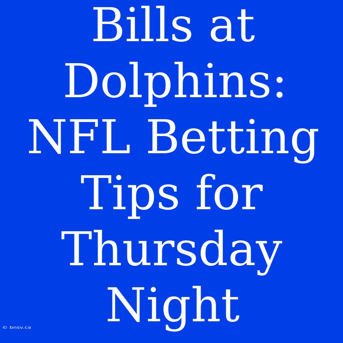 Bills At Dolphins: NFL Betting Tips For Thursday Night